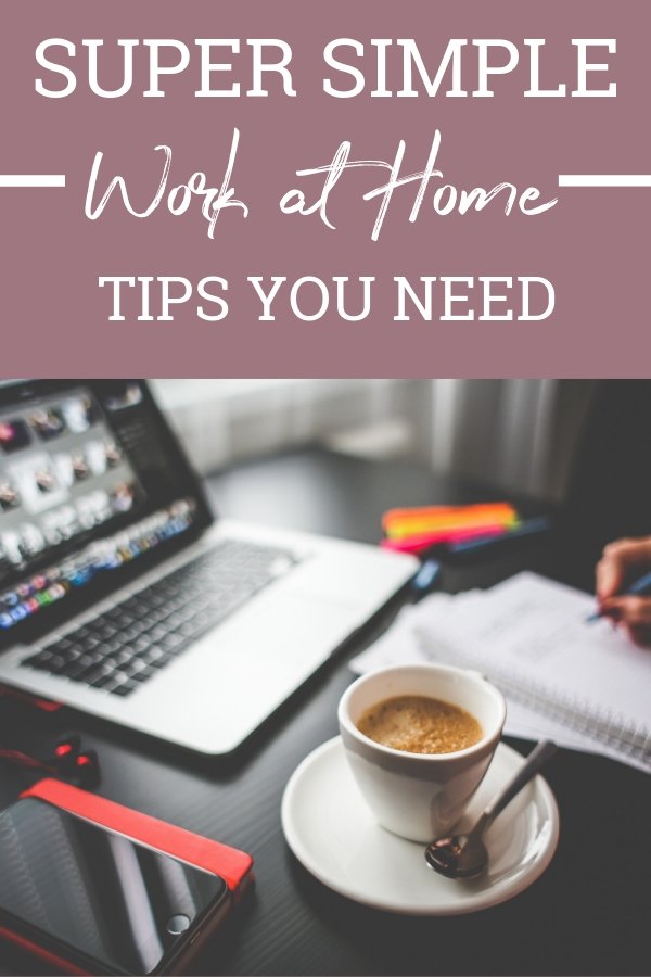 These simple work at home tips are easy enough that anyone can do them! You can start implementing today!